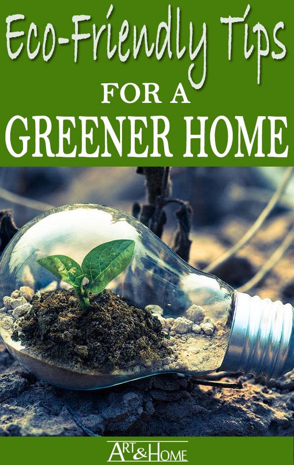 Eco-Friendly Tips For Creating A Greener Home | Art & Home