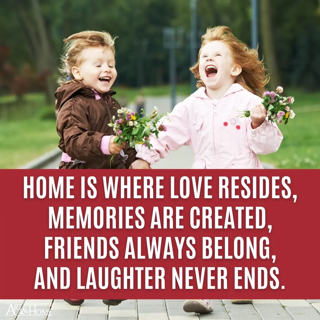 Home Is Where Love Resides Memories Are Created Friends Are Always Welcome  And Laughter Never Ends.