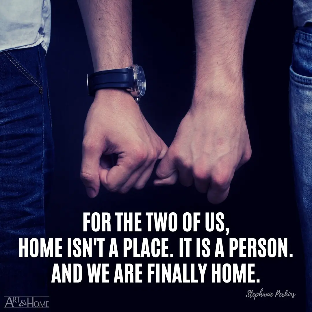 For the two of us, home isn't a place. It is a person. And we are finally  home