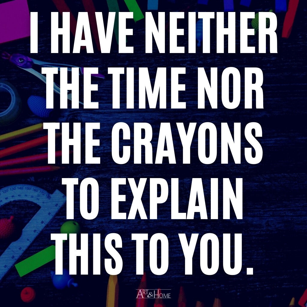 I dont have the time or the crayons to explain it to you - Funny - Funny  Sayings - Tapestry