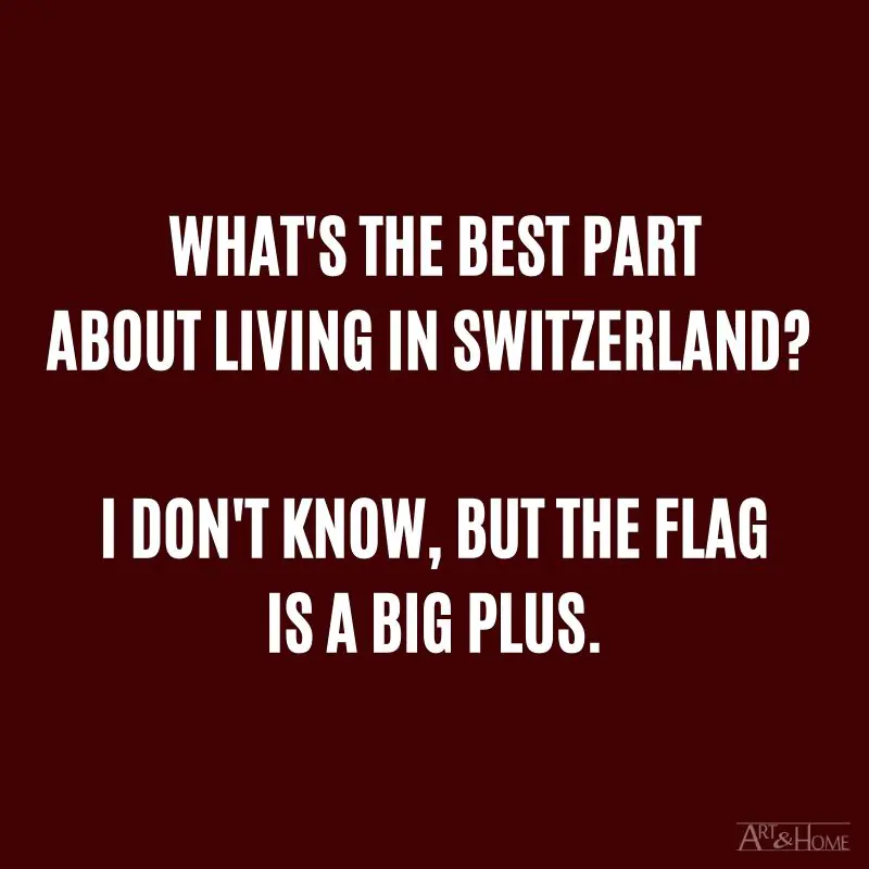 What's the best part about living in Switzerland? I don't know, but the flag is a big plus.
