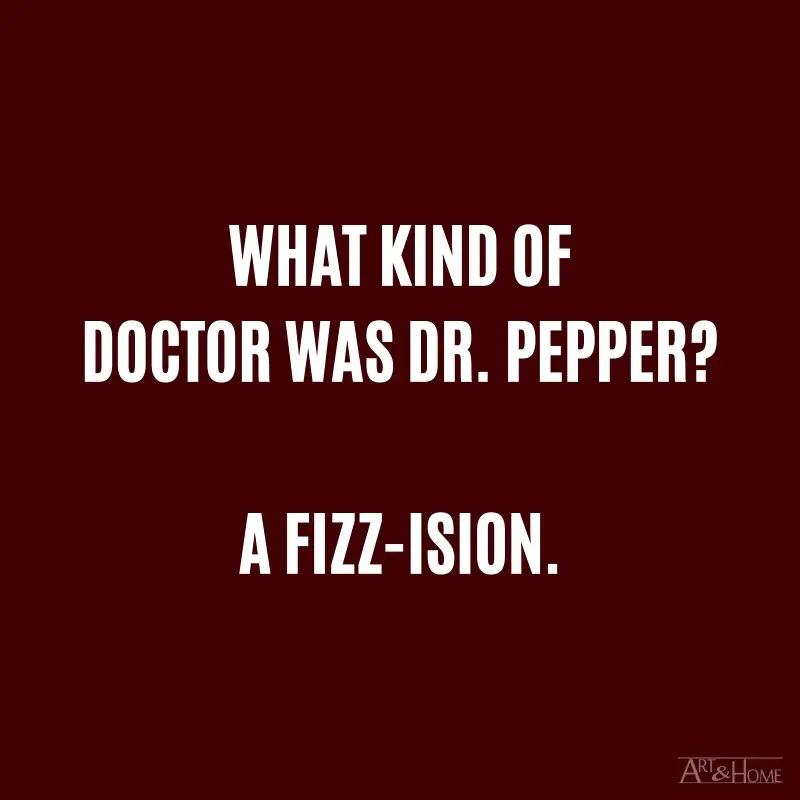 What kind of doctor was Dr. Pepper? A fizz-ision. #DadJokes