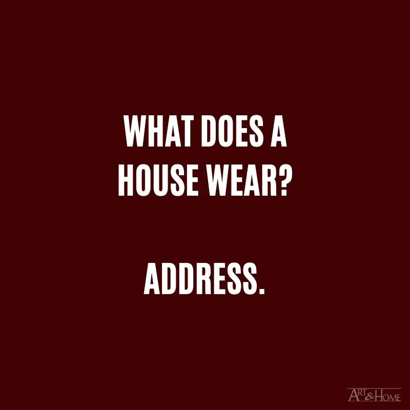 What does a house wear? Address.