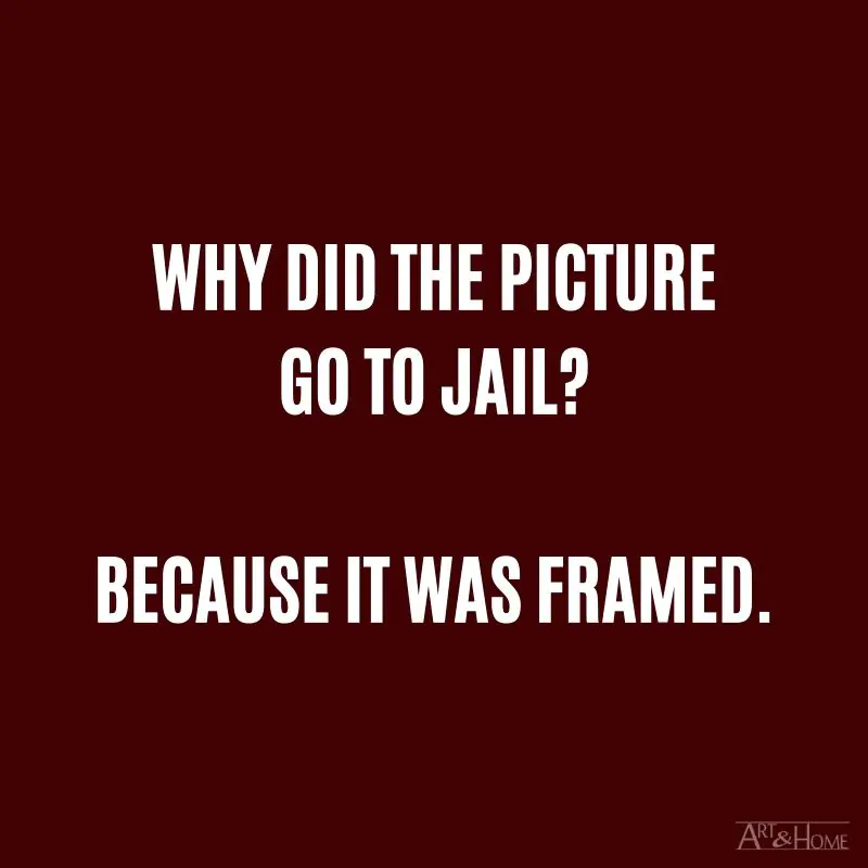 Why did the picture go to jail? Because it was framed.