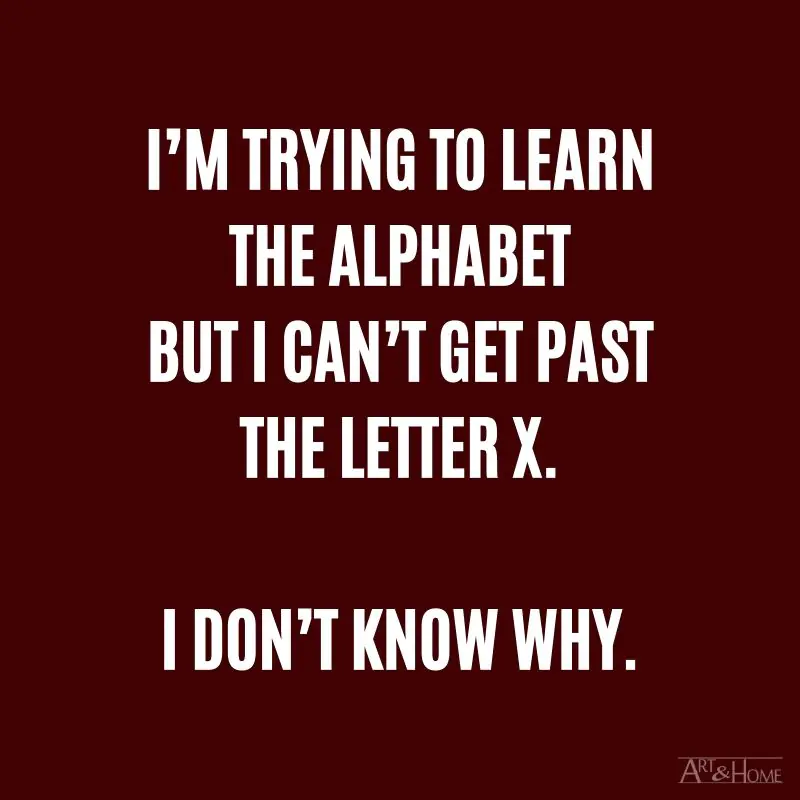 I’m trying to learn the alphabet but I can’t get past the letter X. I don’t know why.