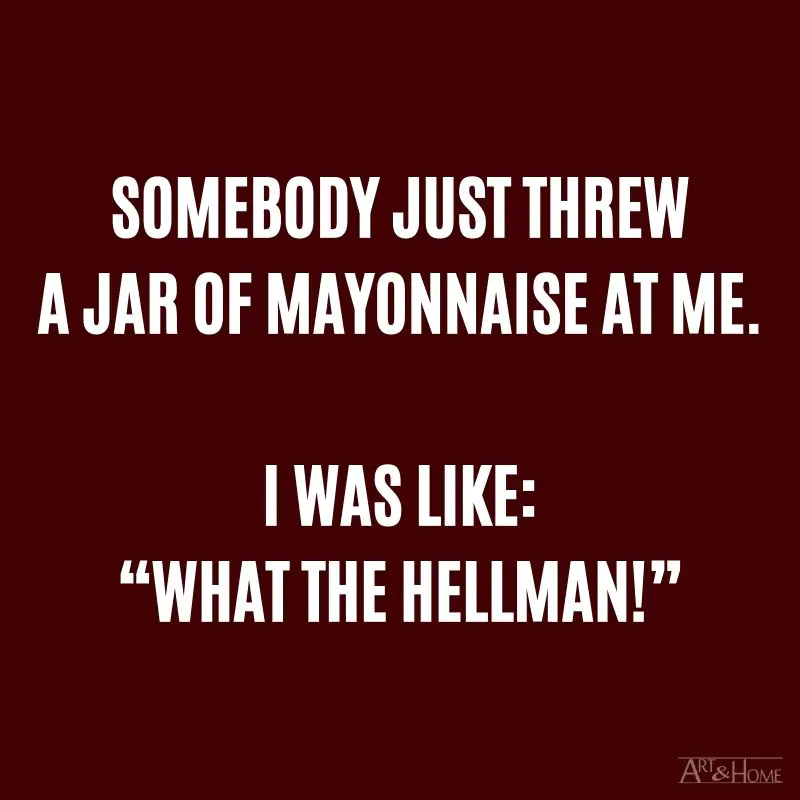 Somebody just threw a jar of mayonnaise at me. I was like: “What the Hellman!” #DadJokes