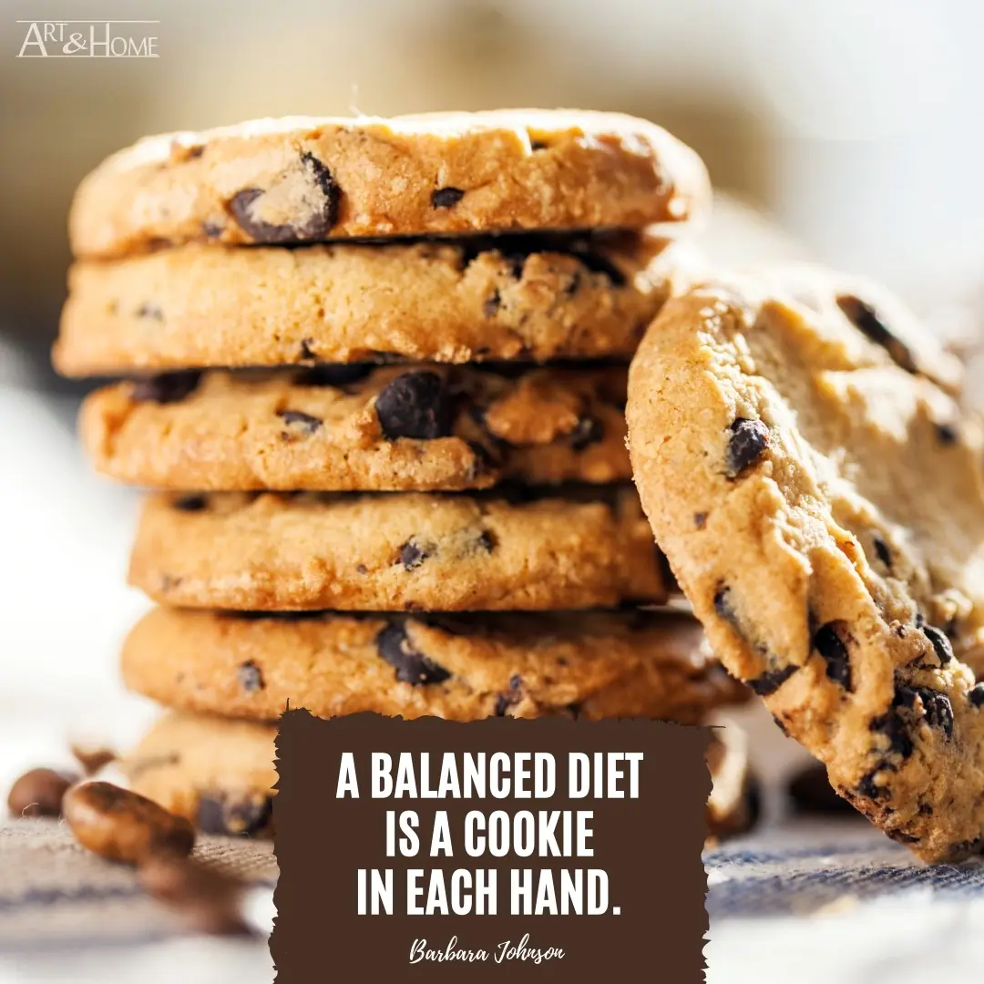 A balanced diet is a cookie in each hand. | Funny Food Quotes