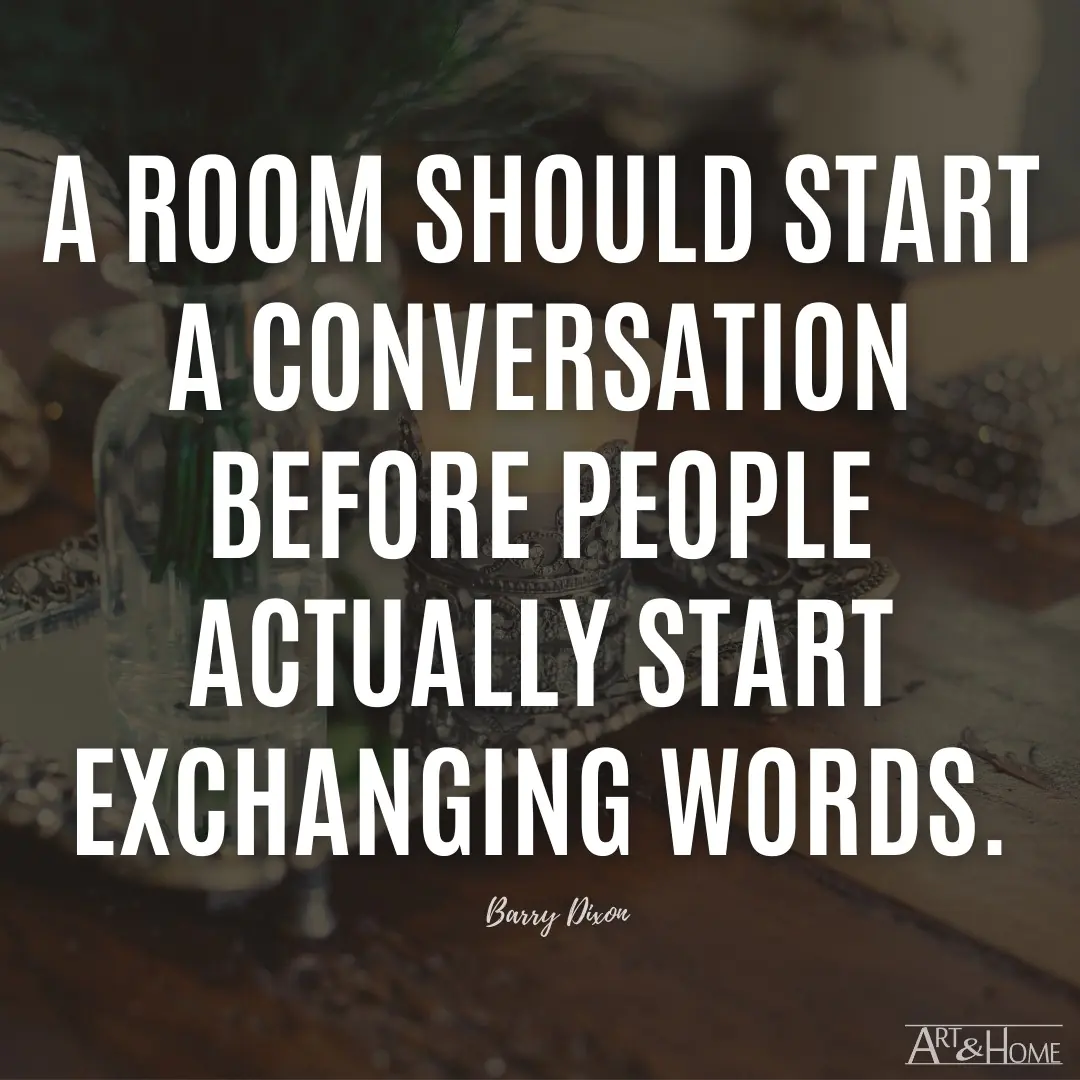Barry Dixon Home Quote About a Room Starting a Conversation