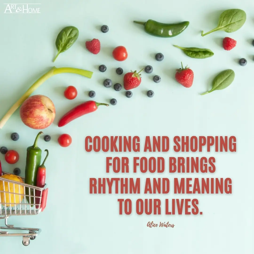 Cooking and shopping for food brings rhythm and meaning to our lives. | Alice Waters Quote