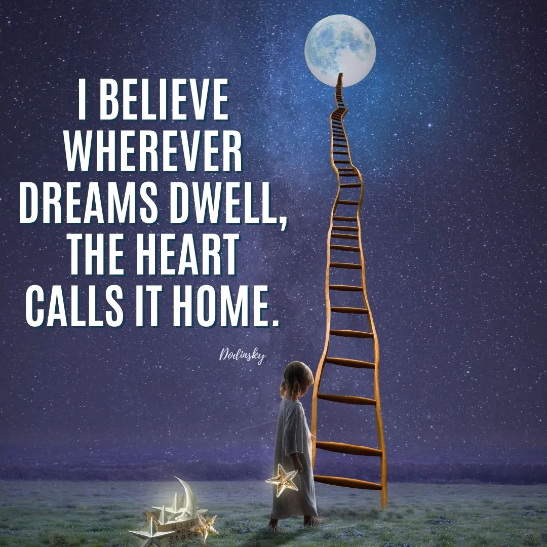 I believe wherever dreams dwell, the heart calls it home. | Dodinsky quote