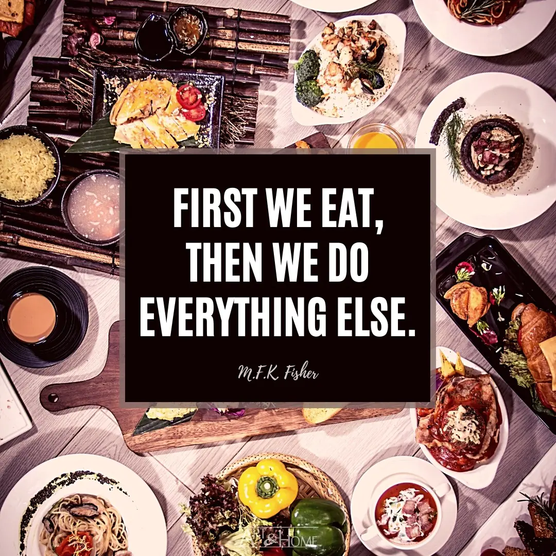First we eat, then we do everything else. M.F.K. Fisher quote