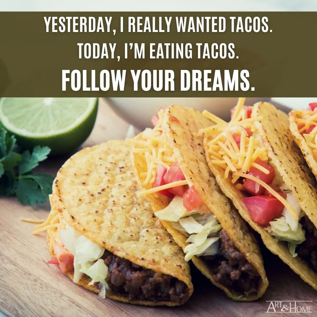 Follow Your Dreams Taco Quote