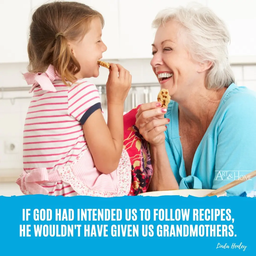 If God had intended us to follow recipes, He wouldn't have given us grandmothers. Linda Henley quote.