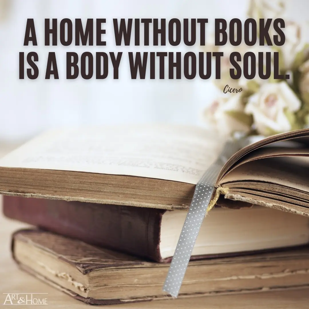 A home without books is a body without soul. Cicero quote.