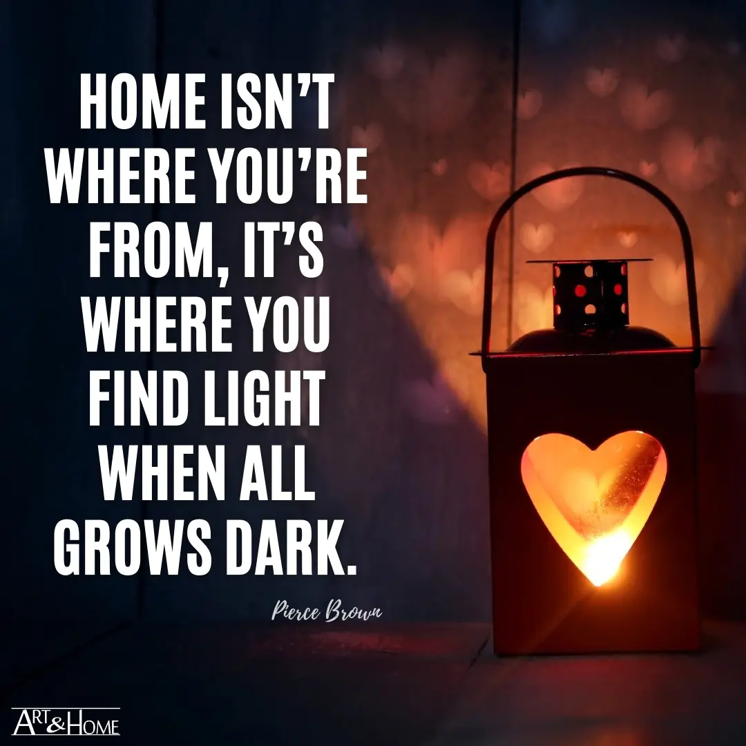 Home isn’t where you’re from, it’s where you find light when all grows dark. Pierce Brown quote.