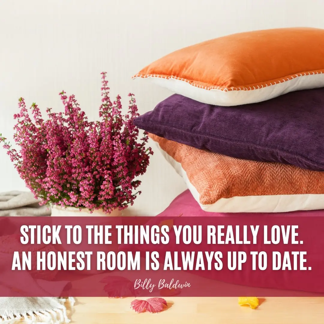 An honest room is always up to date. Billy Baldwin home decor quote