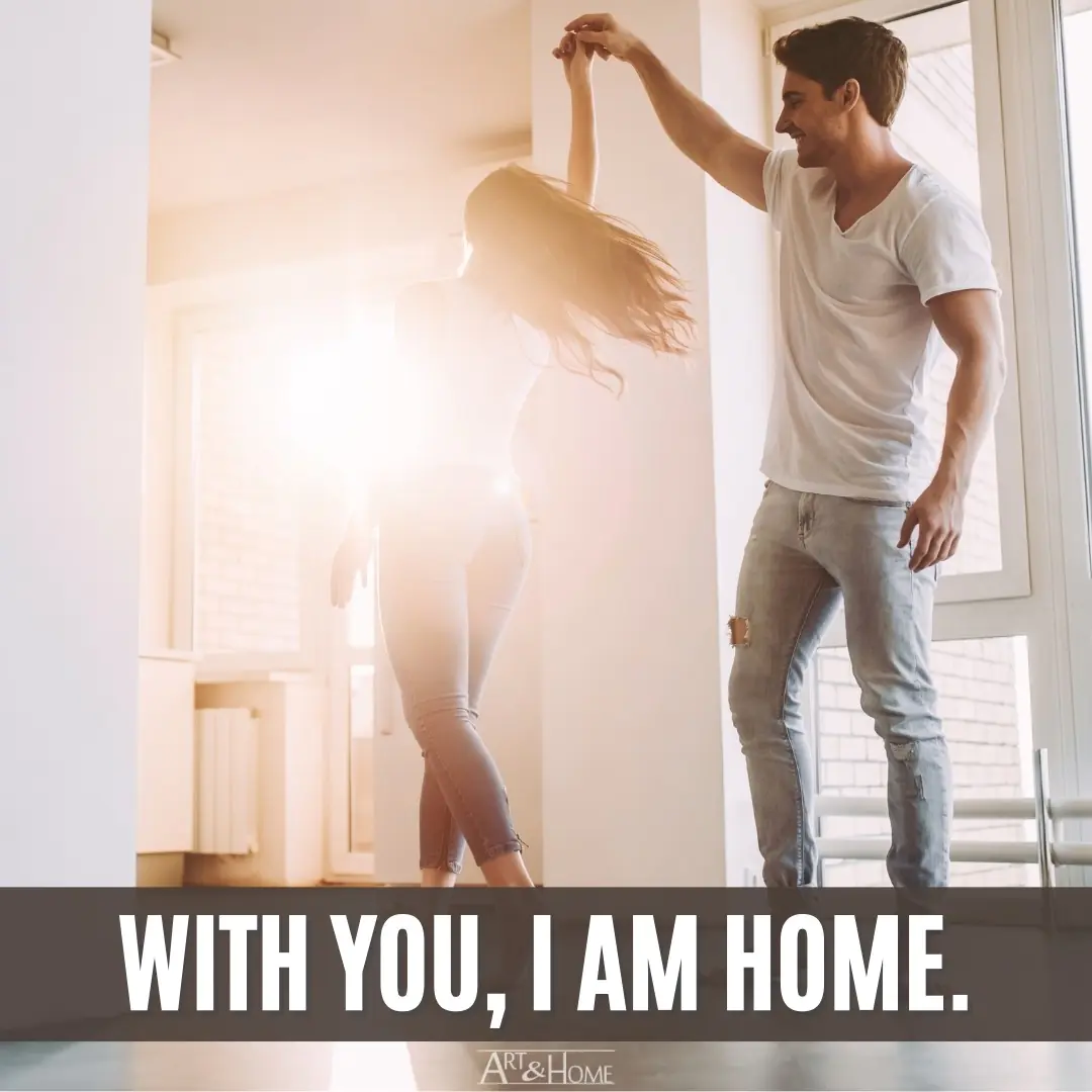 With you, I am home. Romantic Quote
