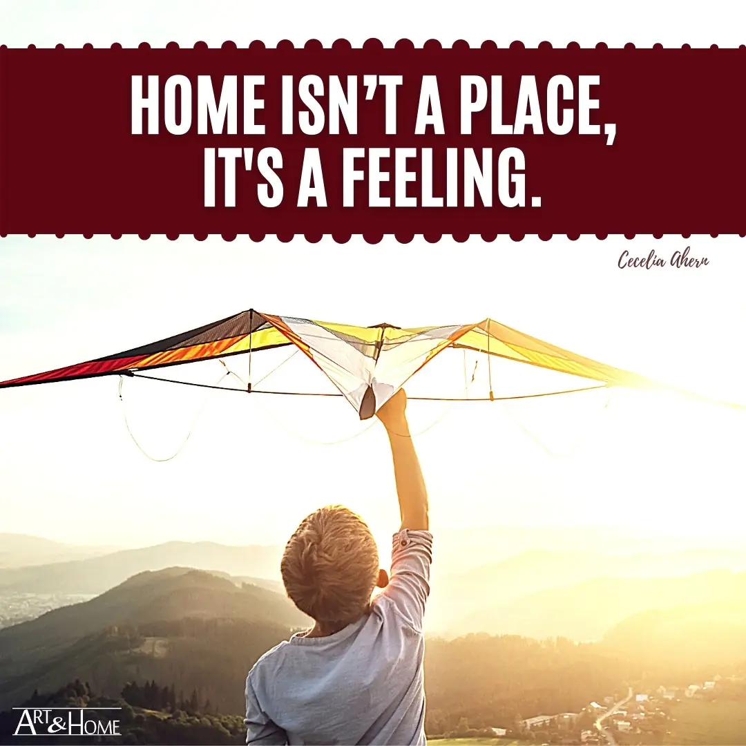Home isn’t a place, it's a feeling. Cecelia Ahern quote