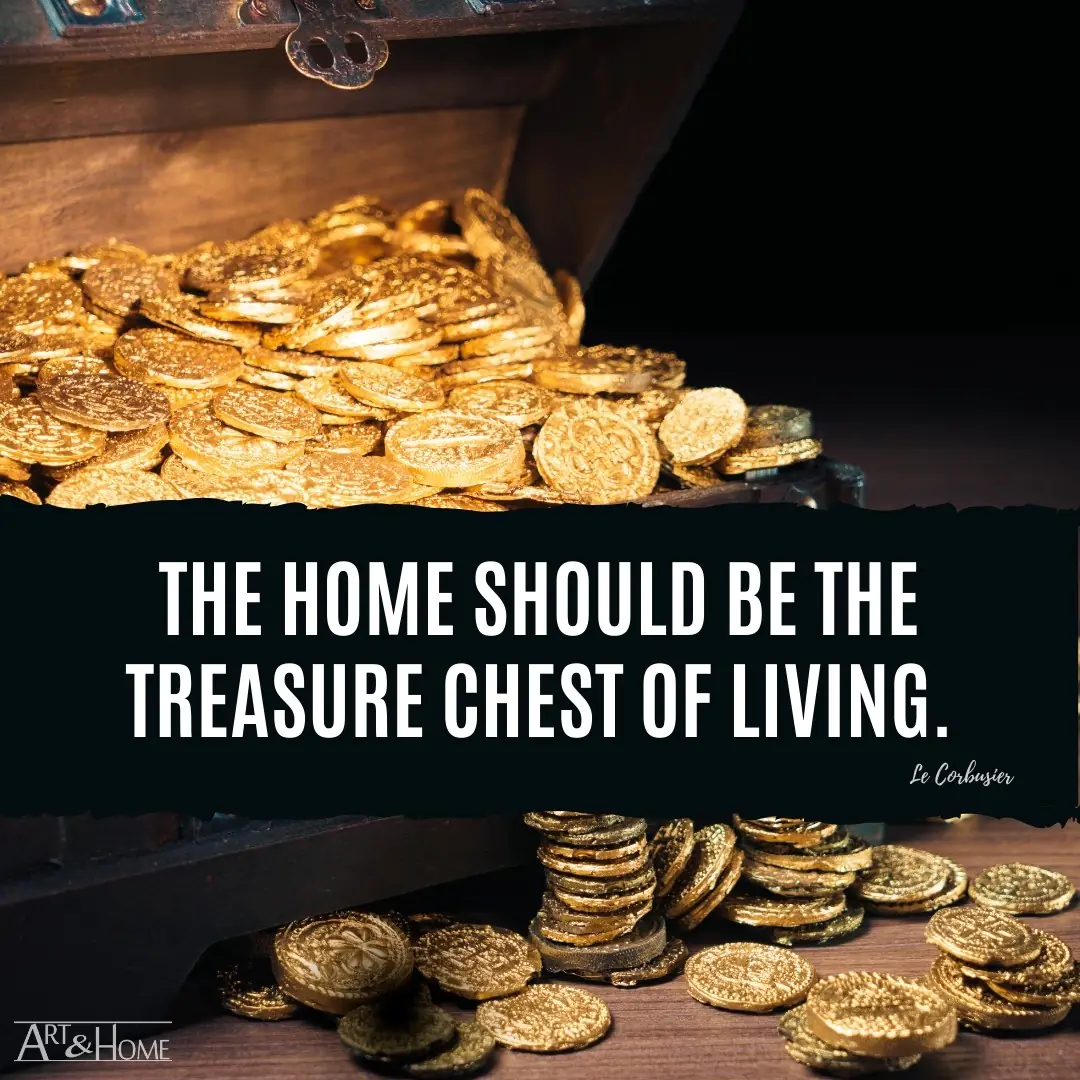 The home should be the treasure chest of living.
