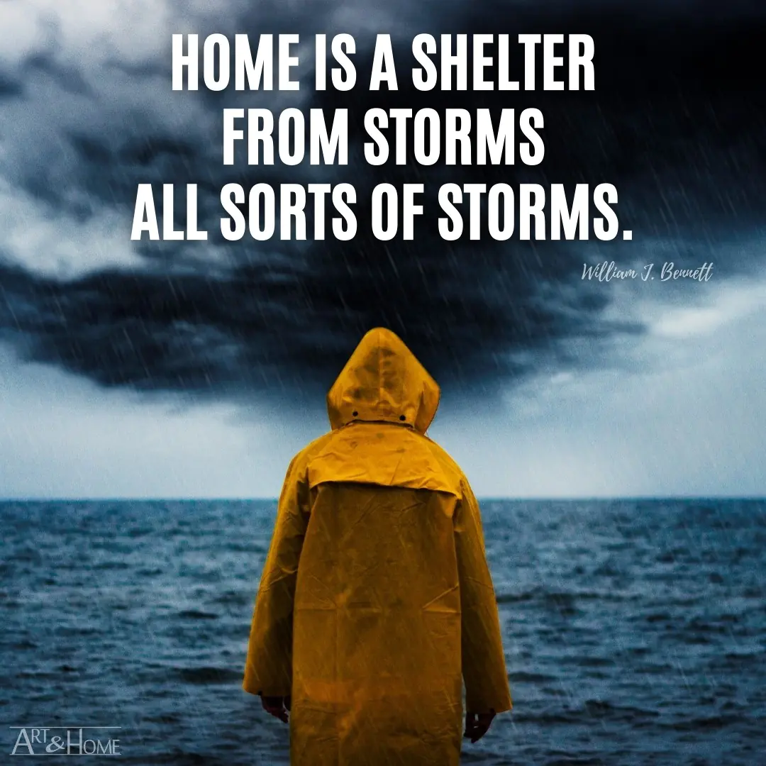 Home is a shelter from storms - all sorts of storms. William J. Bennett quote