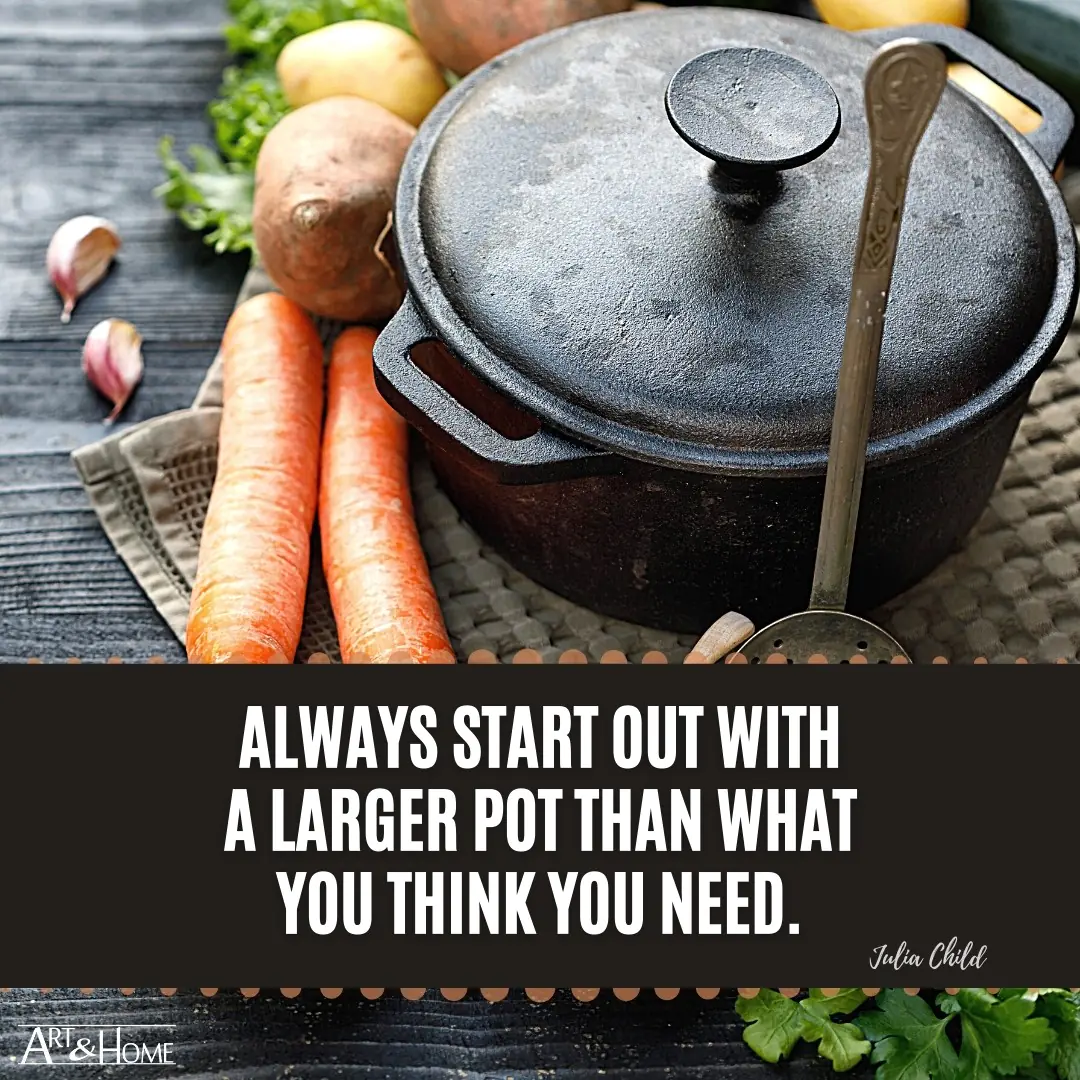 Julia Child Cooking Bigger Pot Quote