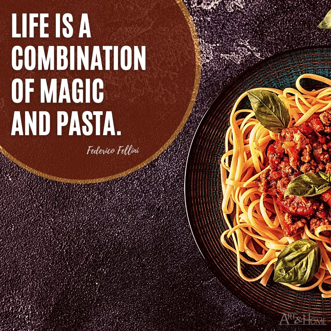 Life is a combination of magic and pasta. Federico Fellini quote. 