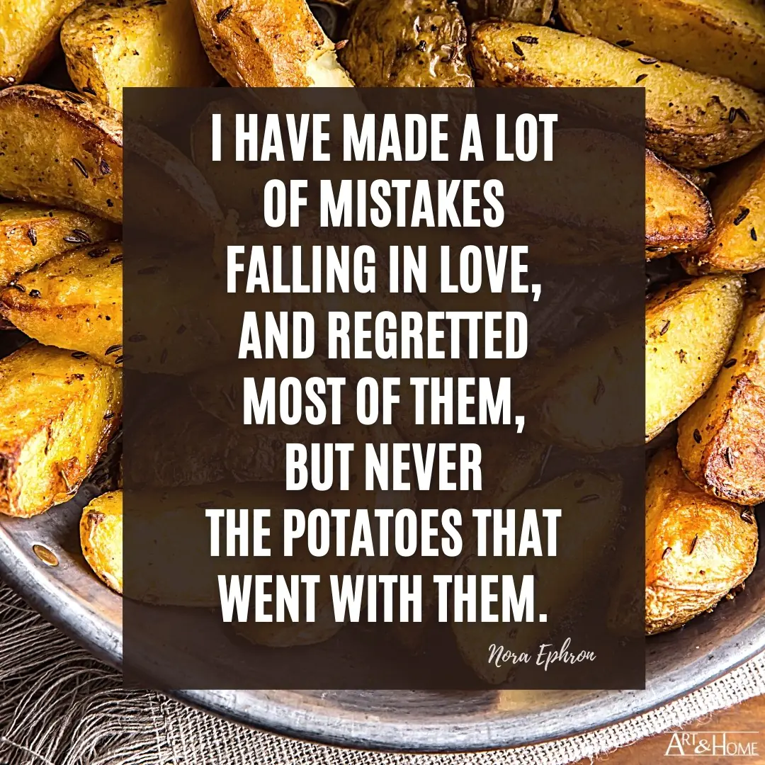 Potatoes Love Nora Ephron Quote