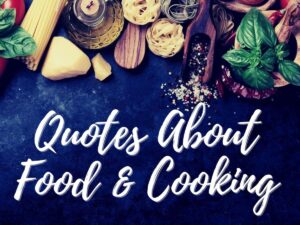 Food & Cooking Quotes To Whet Your Appetite 