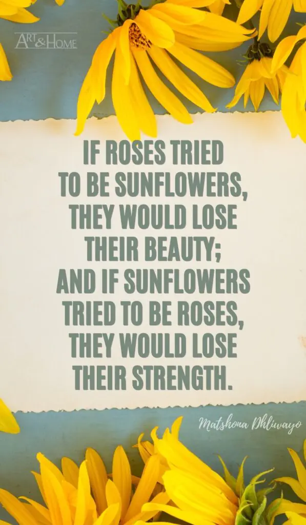 If roses tried to be sunflowers, they would lose their beauty; and if sunflowers tried to be roses, they would lose their strength. Matshona Dhliwayo quote